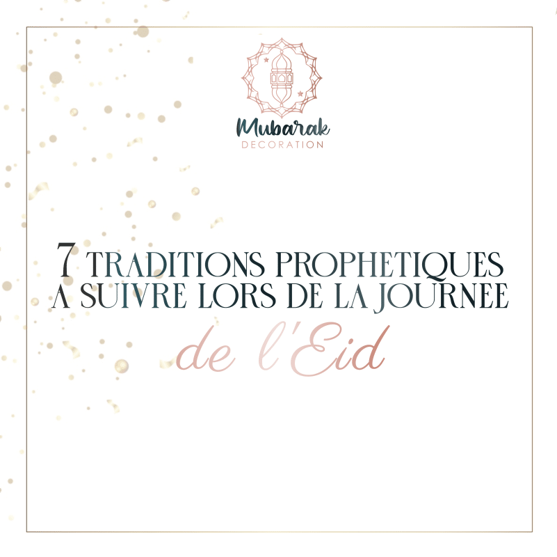Découvrez 7 sunans à suivre lors de la journée de l'eid par Mubarak Decoration